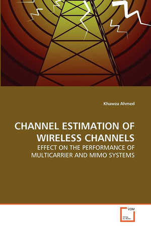 CHANNEL ESTIMATION OF WIRELESS CHANNELS: EFFECT ON THE PERFORMANCE OF MULTICARRIER AND MIMO SYSTEMS,Used