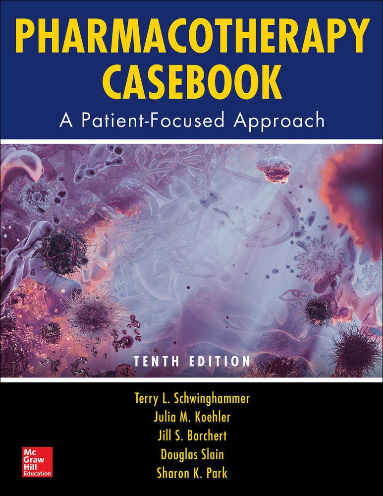 Pharmacotherapy Casebook: A PatientFocused Approach, Tenth Edition,Used