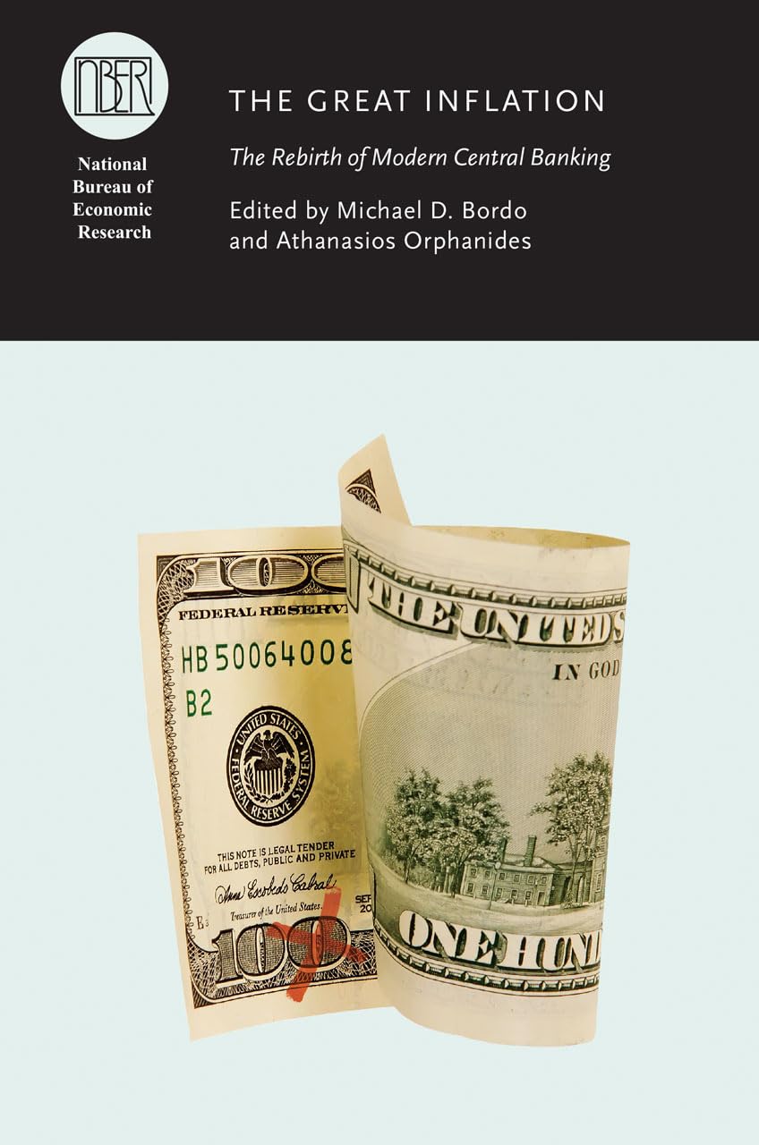 The Great Inflation: The Rebirth of Modern Central Banking (National Bureau of Economic Research Conference Report),New