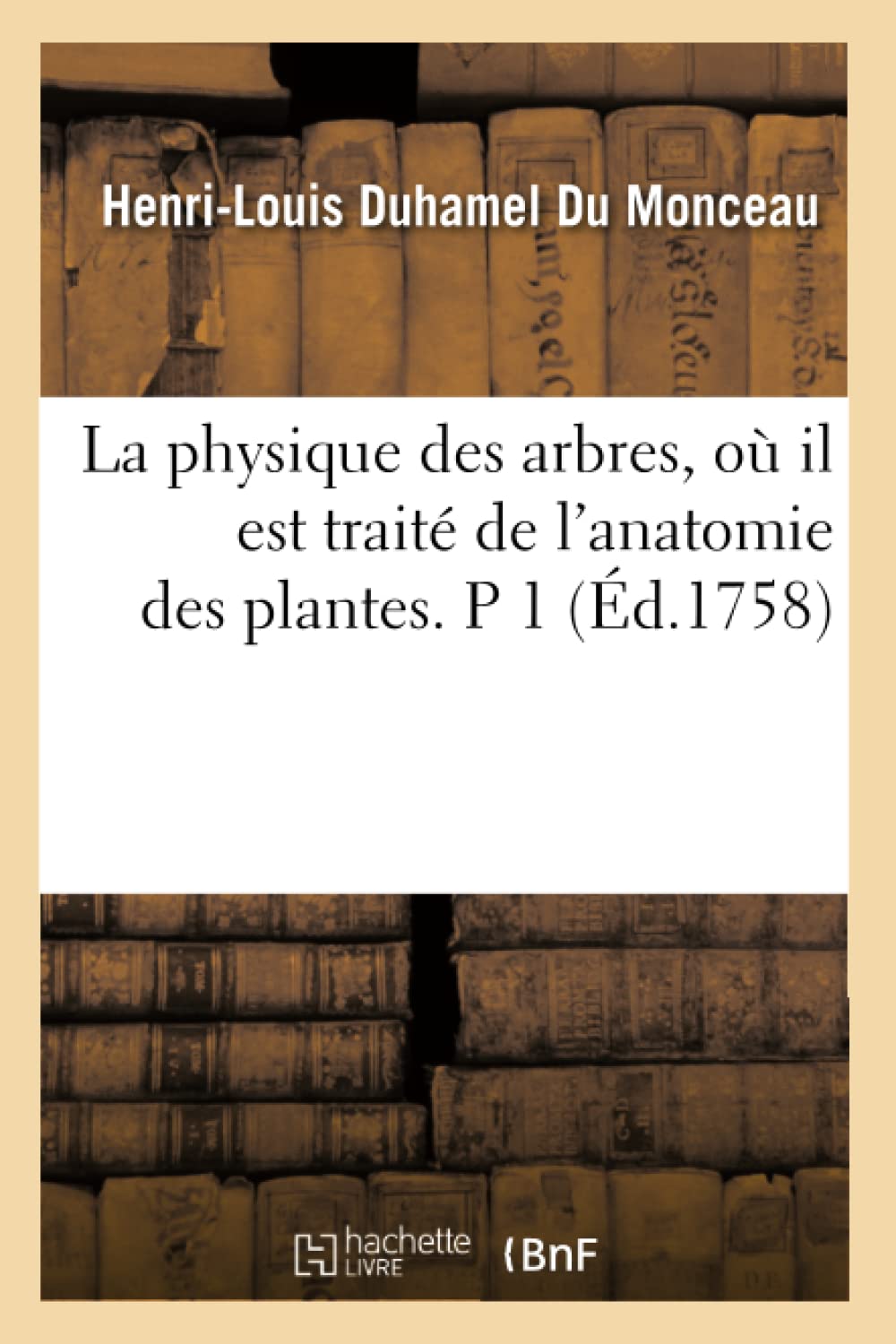 La Physique Des Arbres, O Il Est Trait de l'Anatomie Des Plantes. P 1 (d.1758) (Sciences) (French Edition),Used