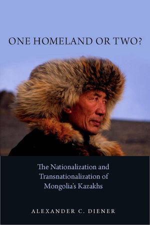 One Homeland Or Two?: The Nationalization And Transnationalization Of Mongolia'S Kazakhs,Used