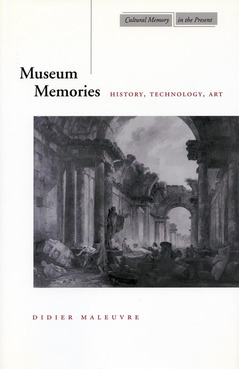 Museum Memories: History, Technology, Art (Cultural Memory In The Present),New
