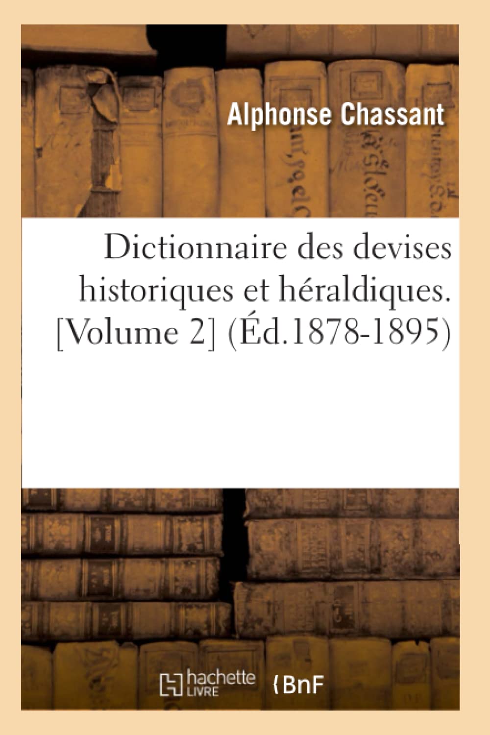Dictionnaire Des Devises Historiques Et Hraldiques. [Volume 2] (D.18781895) (Histoire) (French Edition),New