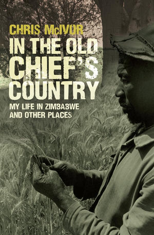 In The Old Chief'S Country: My Life In Zimbabwe And Other Places,Used