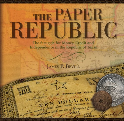 Paper Republic: The Struggle for Money, Credit and Independence in the Republic of Texas,New