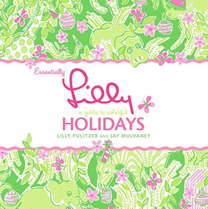 Essentially Lilly: A Guide To Colorful Holidays,New