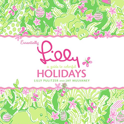 Essentially Lilly: A Guide To Colorful Holidays,New