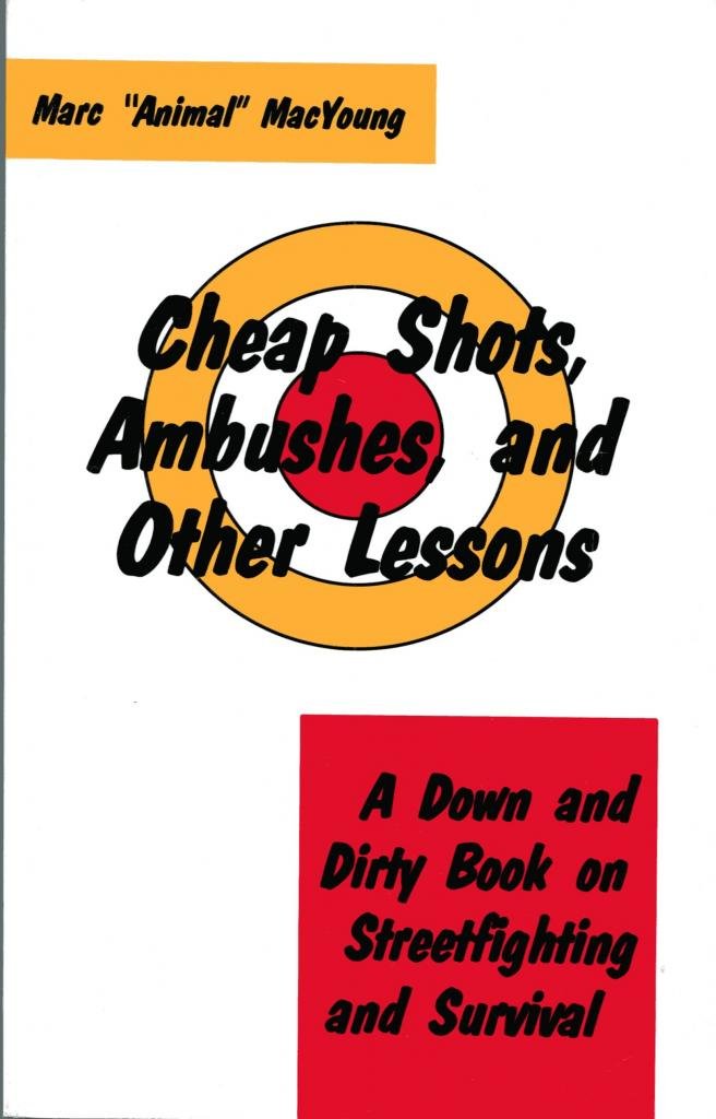 Cheap Shots, Ambushes, and Other Lessons: A Down and Dirty Book on Streetfighting and Survival,Used