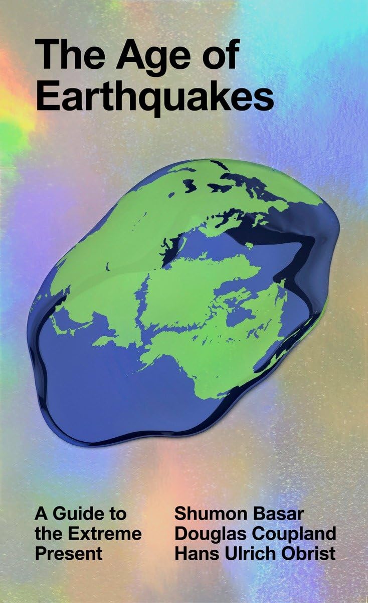 The Age of Earthquakes: A Guide to the Extreme Present,New