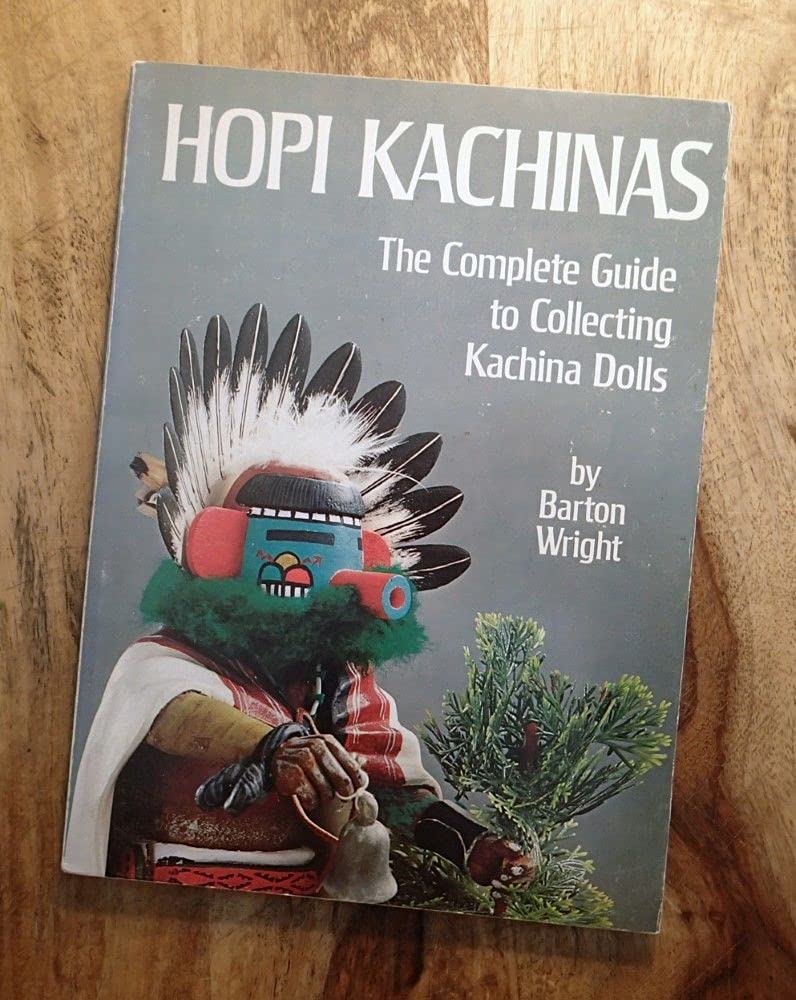 Hopi Kachinas: The Complete Guide To Collecting Kachina Dolls