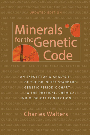Minerals For The Genetic Code: An Exposition & Anaylsis Of The Dr. Olree Standard Genetic Periodic Chart & The Physical, Chemica,Used