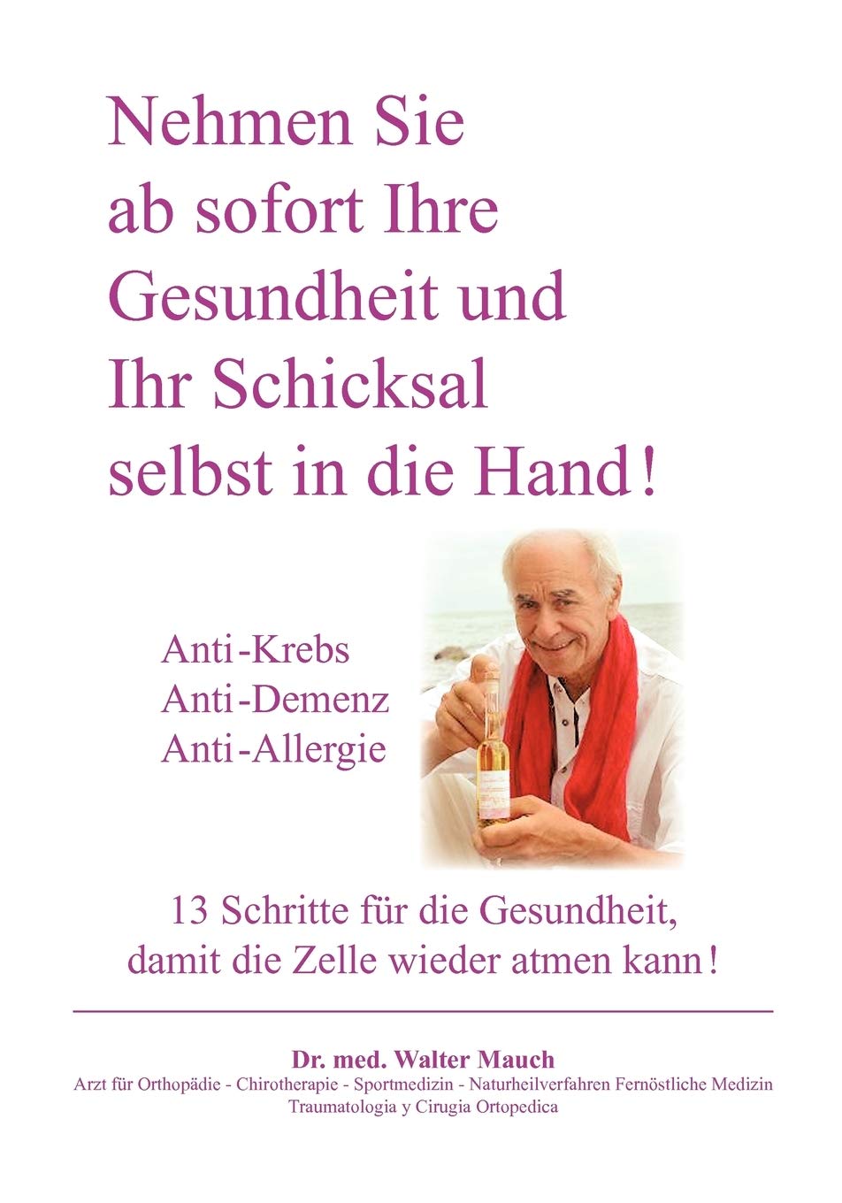 Nehmen Sie ab sofort Ihre Gesundheit und Ihr Schicksal selbst in die Hand! Band I: AntiKrebs, AntiDemenz, AntiAllergie  13 S,Used