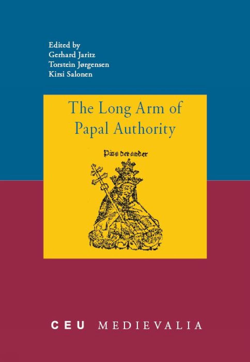 The Long Arm of Papal Authority: Late Medieval Christian Peripheries and Their Communication with the Holy See (Ceu Medievalia, ,New