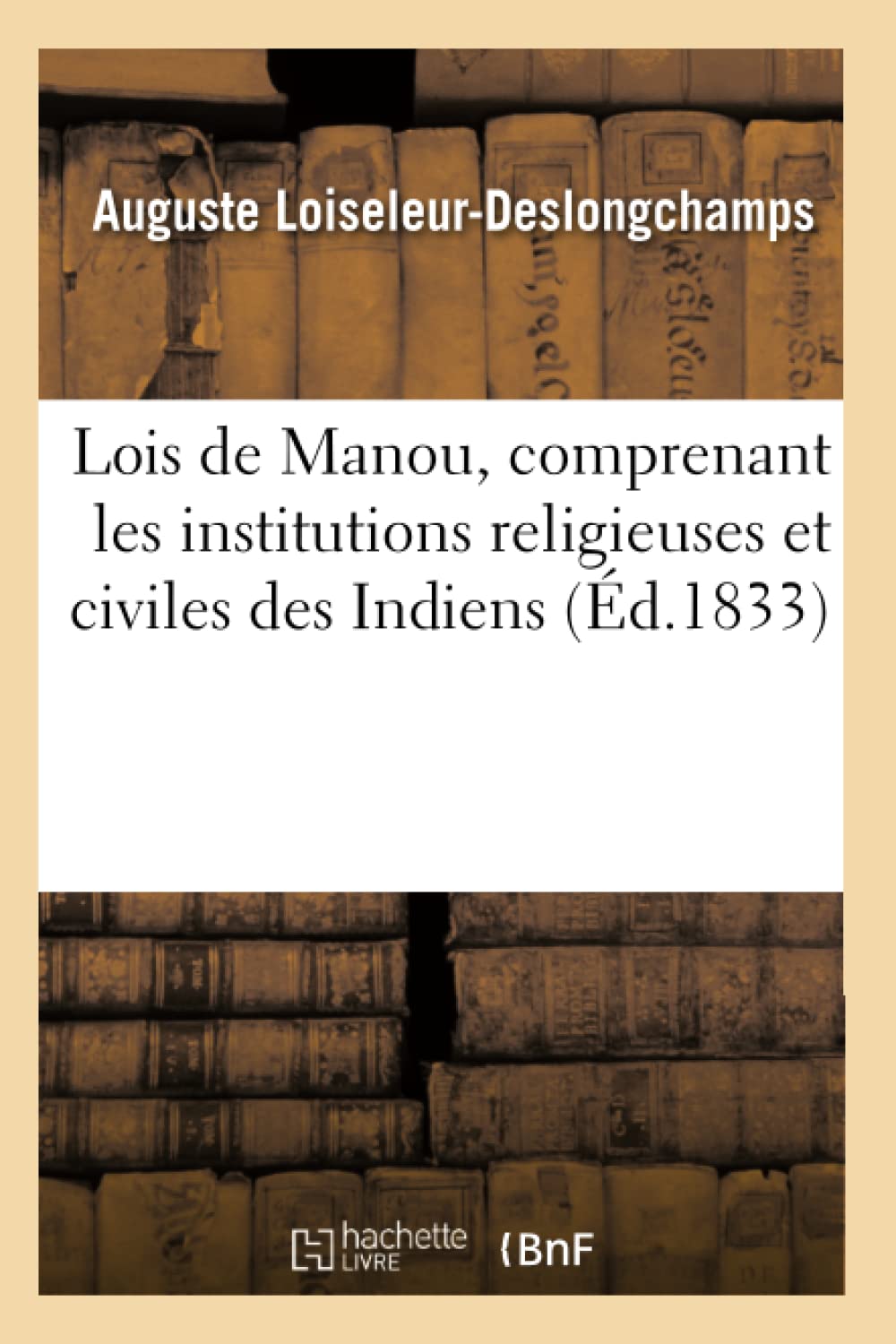 Lois De Manou, Comprenant Les Institutions Religieuses Et Civiles Des Indiens (D.1833) (Sciences Sociales) (French Edition),New