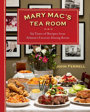 Mary Mac s Tea Room: 70 Years of Recipes from Atlanta s Favorite Dining Room