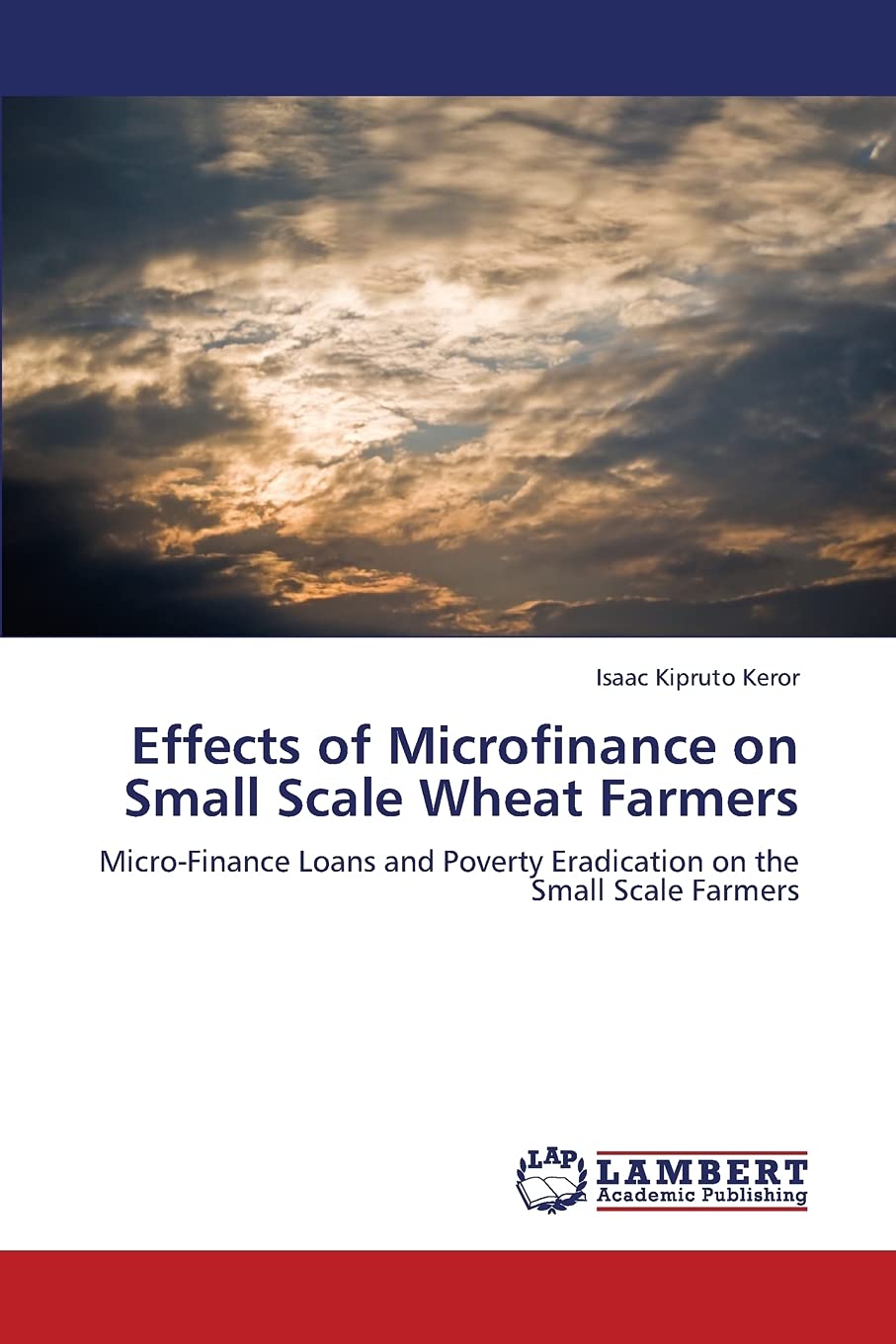 Effects of Microfinance on Small Scale Wheat Farmers: MicroFinance Loans and Poverty Eradication on the Small Scale Farmers,Used
