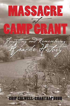 Massacre At Camp Grant: Forgetting And Remembering Apache History