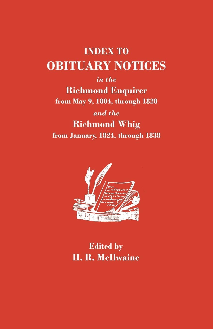 Index to Obituary Notices in the Richmond Enquirer from May 9, 1804, Through 1828, and the Richmond Whig from January 1824 Throu,Used