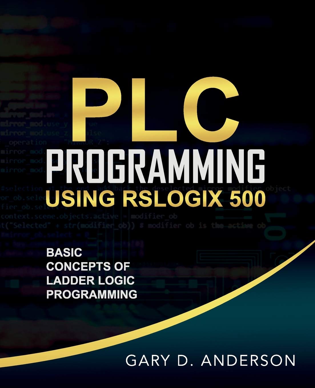 PLC Programming Using RSLogix 500: Basic Concepts of Ladder Logic Programming,Used
