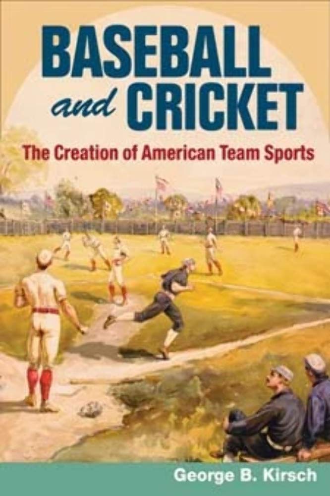 Baseball and Cricket: The Creation of American Team Sports, 183872 (Sport and Society),Used