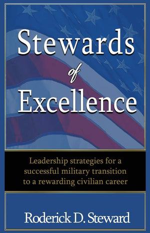 Stewards of Excellence: Leadership strategies for a successful military transition to a rewarding civilian career,Used