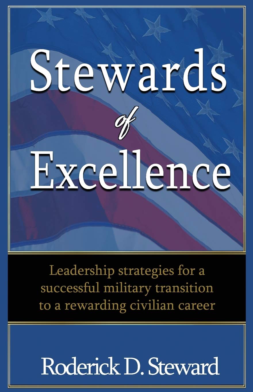 Stewards of Excellence: Leadership strategies for a successful military transition to a rewarding civilian career,Used