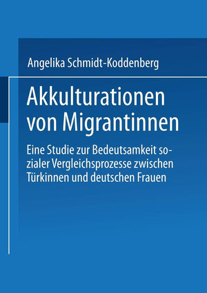 Akkulturation von Migrantinnen: Eine Studie zur Bedeutsamkeit sozialer Vergleichsprozesse von Trkinnen und deutschen Frauen (Ger,Used