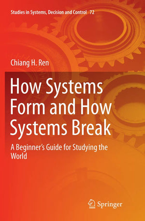 How Systems Form and How Systems Break: A Beginners Guide for Studying the World (Studies in Systems, Decision and Control, 72),Used