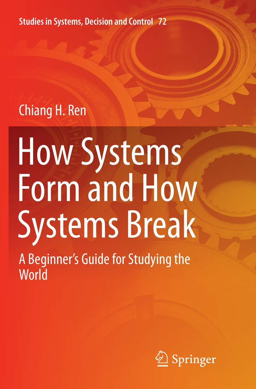 How Systems Form and How Systems Break: A Beginners Guide for Studying the World (Studies in Systems, Decision and Control, 72),Used