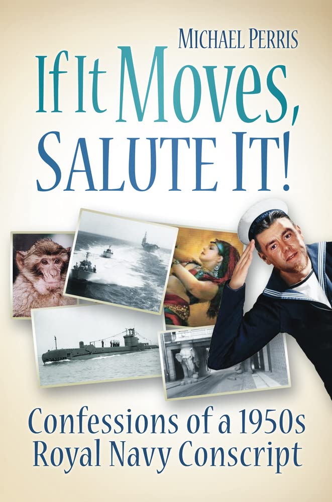 If It Moves, Salute It!: Confessions of a 1950s Navy Conscript,Used
