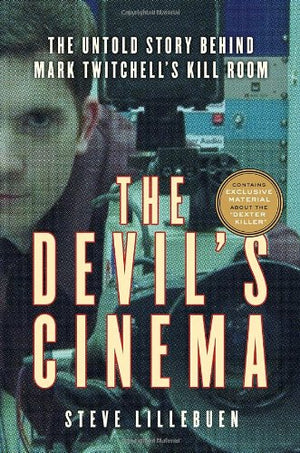 The Devil'S Cinema: The Untold Story Behind Mark Twitchell'S Kill Room