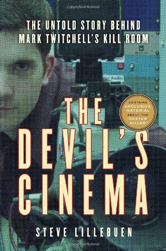 The Devil'S Cinema: The Untold Story Behind Mark Twitchell'S Kill Room
