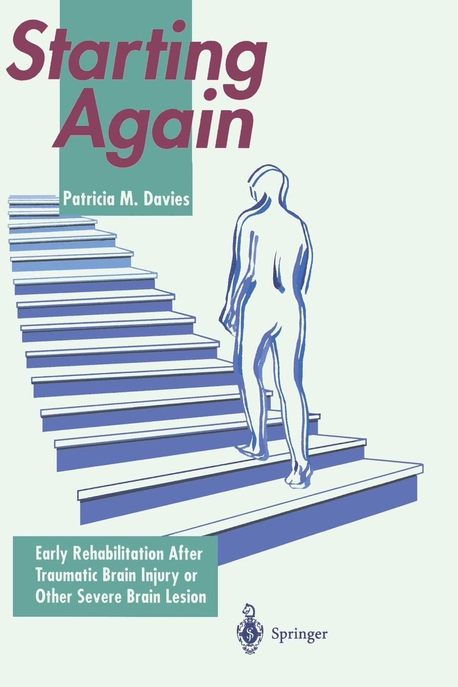 Starting Again: Early Rehabilitation After Traumatic Brain Injury or Other Severe Brain Lesion,New