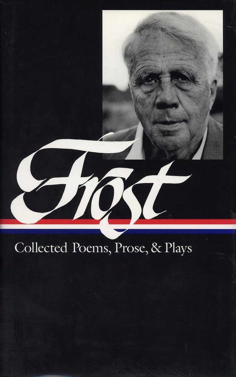 Robert Frost: Collected Poems, Prose, and Plays (Library of America),New