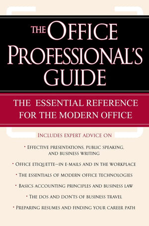 The Office Professional's Guide: The Essential Reference for the Modern Office,New