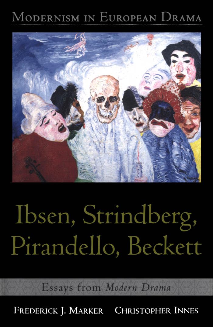 Modernism in European Drama: Ibsen, Strindberg, Pirandello, Beckett: Essays from Modern Drama,New