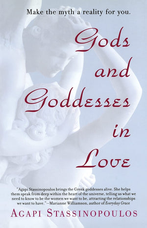 Gods And Goddesses In Love: Making The Myth A Reality For You,New