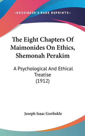 The Eight Chapters Of Maimonides On Ethics, Shemonah Perakim: A Psychological And Ethical Treatise (1912),Used