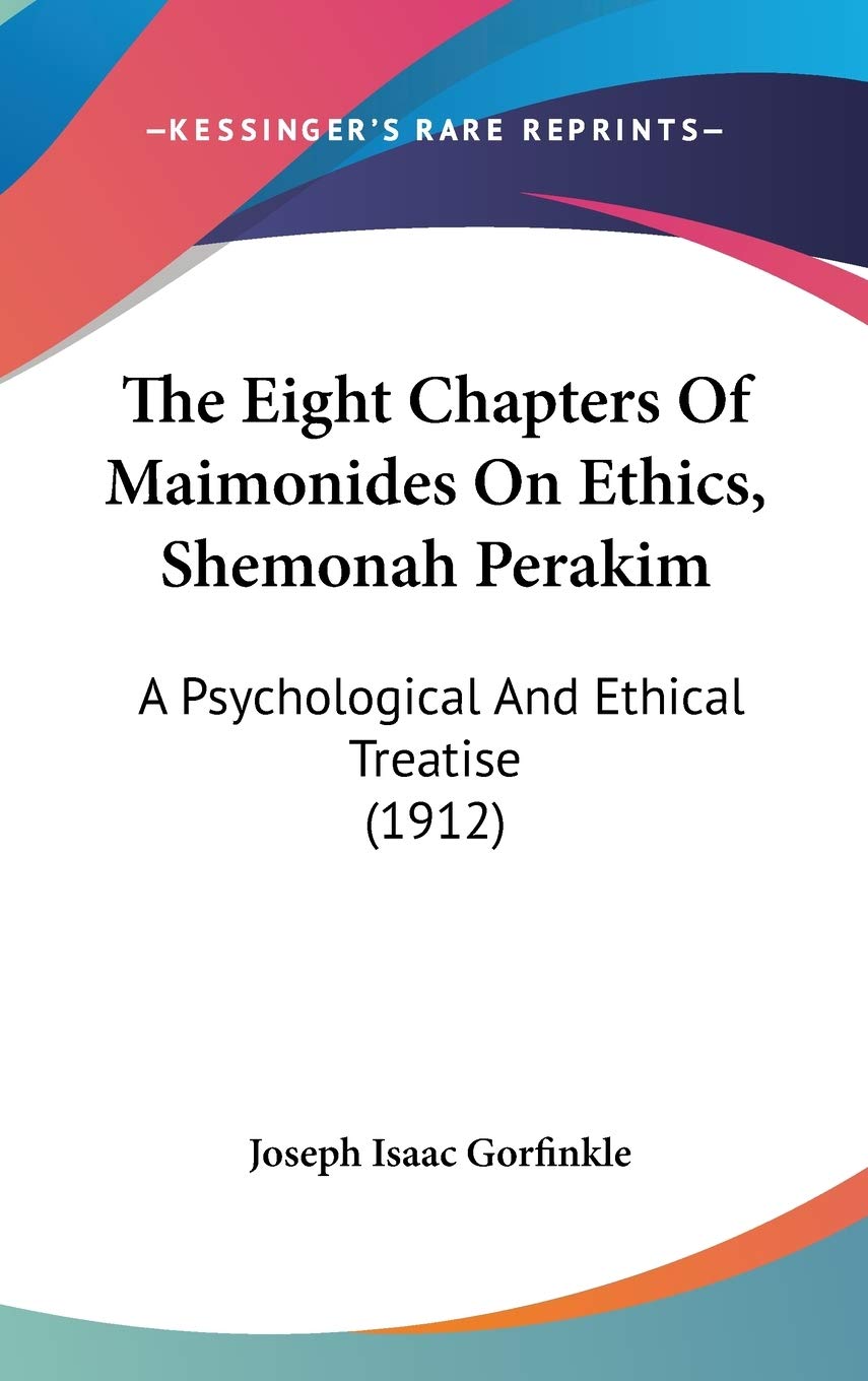 The Eight Chapters Of Maimonides On Ethics, Shemonah Perakim: A Psychological And Ethical Treatise (1912),Used