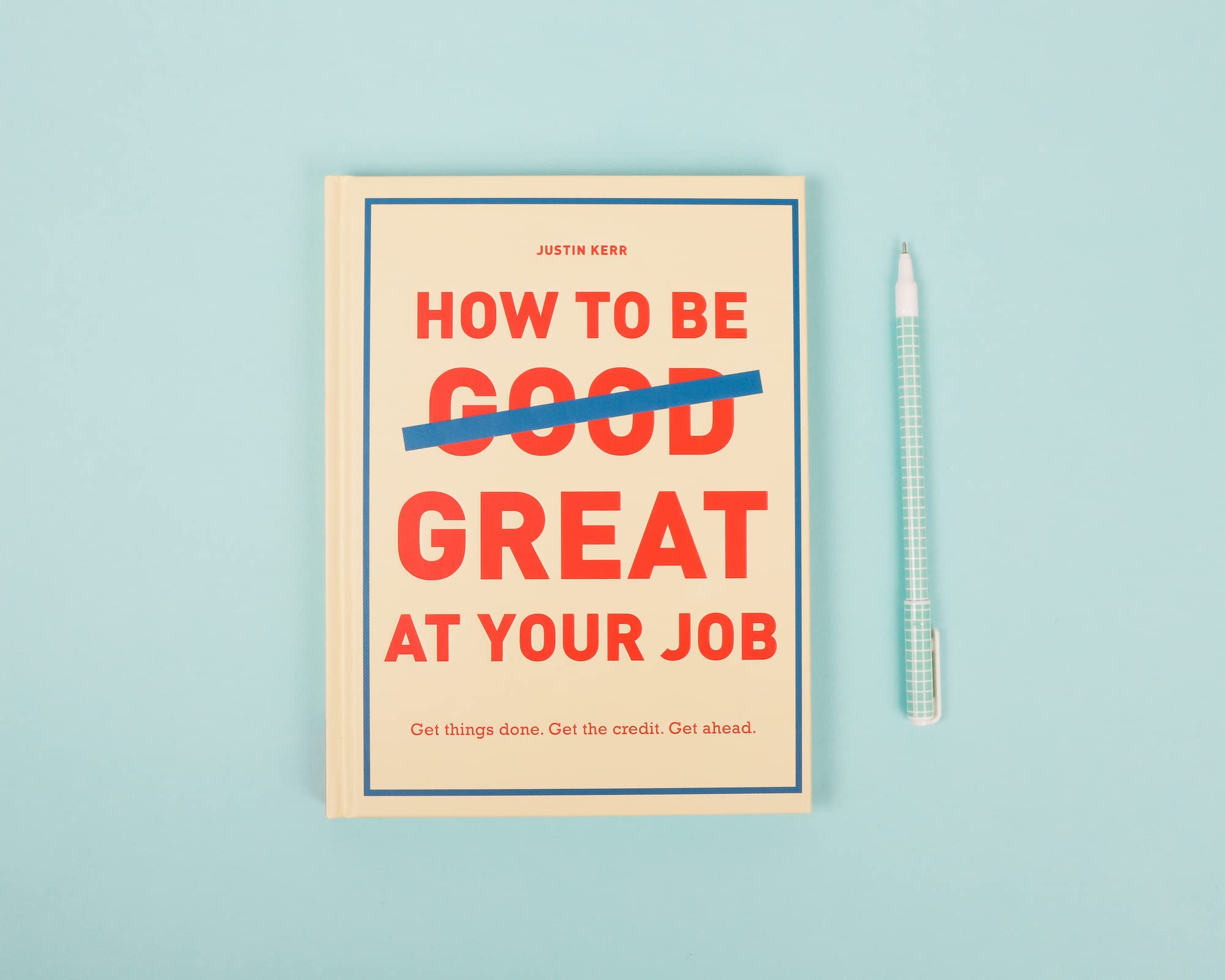 How to Be Great at Your Job: Get things done. Get the credit. Get ahead. (Graduation Gift, Corporate Survival Guide, Career Hand,Used