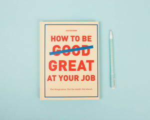 How to Be Great at Your Job: Get things done. Get the credit. Get ahead. (Graduation Gift, Corporate Survival Guide, Career Hand,Used