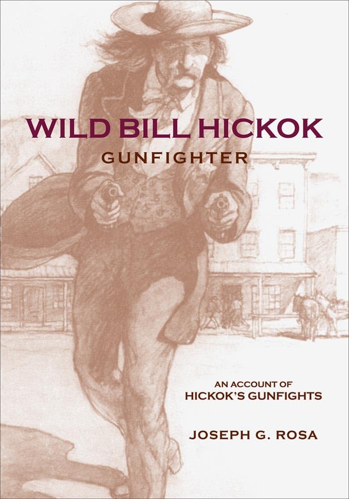 Wild Bill Hickok, Gunfighter: An Account Of Hickoks Gunfights,New