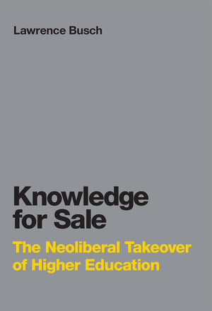 Knowledge for Sale: The Neoliberal Takeover of Higher Education (Infrastructures),Used