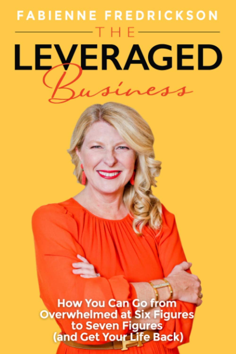 The Leveraged Business: How You Can Go From Overwhelmed at Six Figures to Seven Figures (and Gain Your Life Back),Used