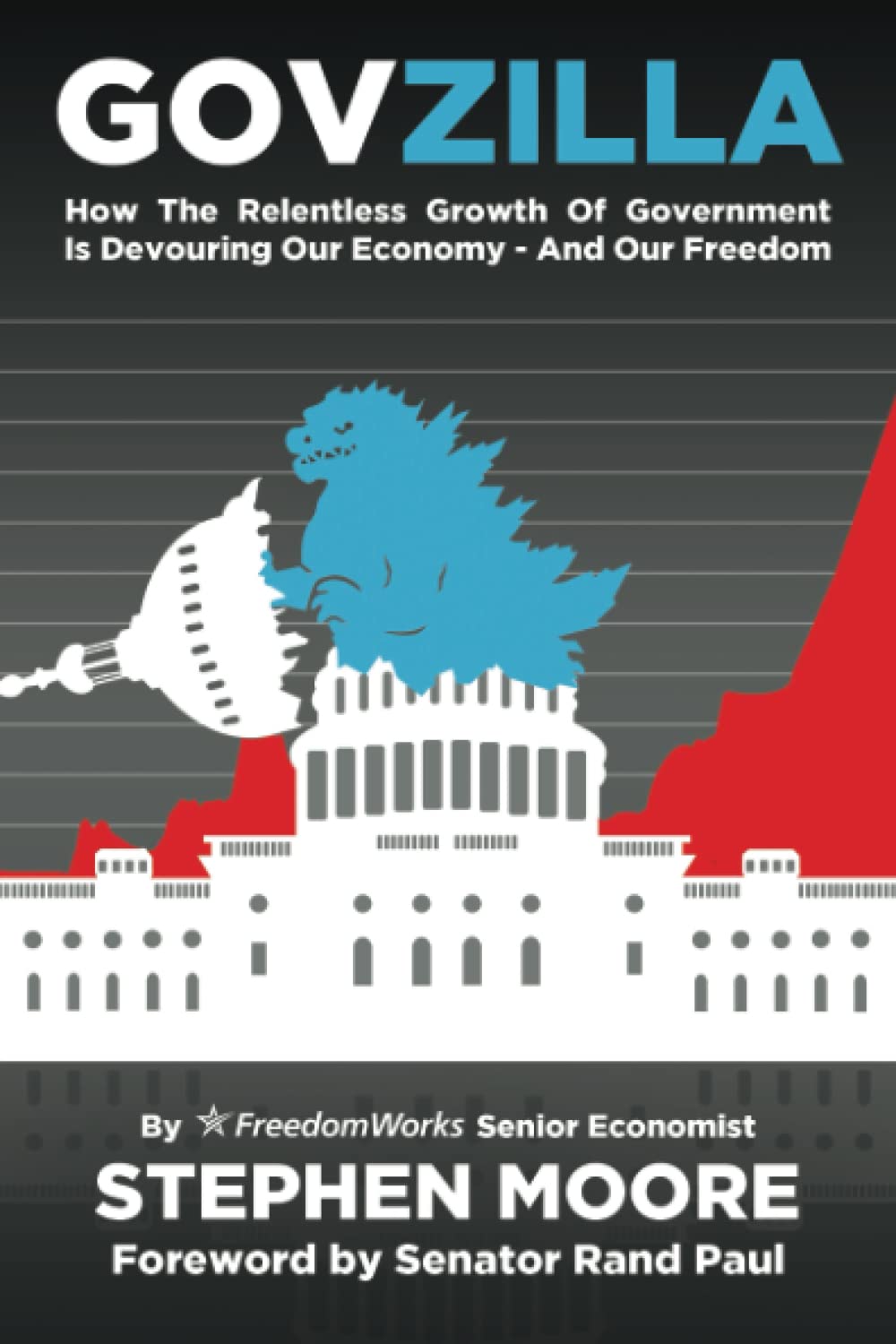 Govzilla: How the Relentless Growth of Government Is Devouring Our EconomyAnd Our Freedom,Used