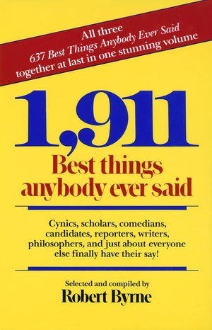 1,911 Best Things Anybody Ever Said: Cynics, Scholars, Comedians, Candidates, Reporters, Writers, Philosophers, and Just About E,Used