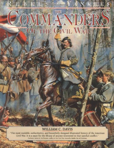 Rebels And Yankees: Commanders Of The Civil War