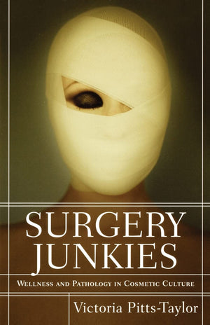 Surgery Junkies: Wellness and Pathology in Cosmetic Culture,Used