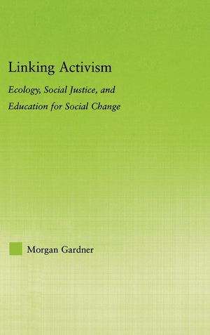 Linking Activism: Ecology, Social Justice, and Education for Social Change (New Approaches in Sociology),Used