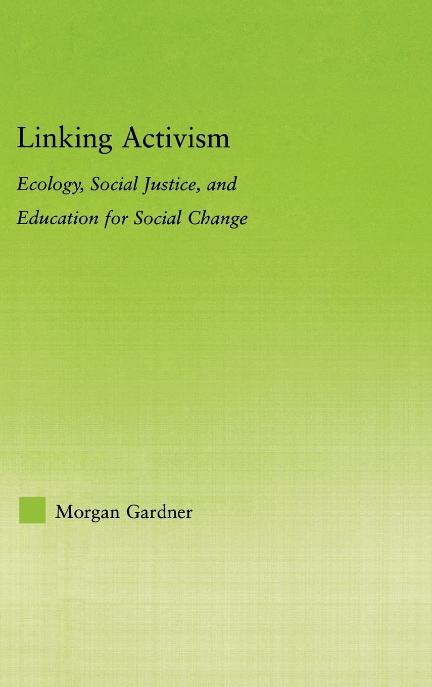 Linking Activism: Ecology, Social Justice, and Education for Social Change (New Approaches in Sociology),Used